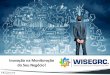 Inovação na Monitoração do Seu Negócio! · Metodologia A equipe da WISEGRC desenvolve, opera, suporta e evolui o projeto para a implementação de alertas inteligentes, monitorando
