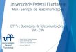 Universidade Federal Fluminense - telecomuff.com · OTT’s e Operadoras de Telecomunicações SVA - CDN ... escute músicas ilimitadamente por um valor fixo que pode ser semanal