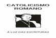 CCAATTOOLLIICCIISSMMOO RROOMMAANNOO - …atos242.com.br/wp-content/uploads/2014/06/catolicismo-romano-à-luz... · autoridade da Bíblia segundo o catolicismo. ... e se alguém tirar