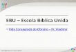EBU Escola Bíblica Unida - adu.org.br · •Ensinando, pregando, auxiliando, orando, socorrendo, liderando, evangelizando, pastoreando (I Co 12.27e28; Ef 4.11) ... •São usados