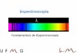 Espectroscopia - Biomaterial - HomePage · 2011-05-12 · •É a ciência que estuda a interação da radiação eletromagnética com a matéria (gases, líquidos ou sólidos). •Serão