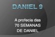 A profecia das 70 SEMANAS DE DANIEL - batistaamparo.org.br · AS SETENTA SEMANAS DE DANIEL Profetizadas há 2600 anos (v.1) Daniel sabia que o fim do cativeiro estava próximo (v.2