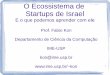 O Ecossistema de Startups de Israel - CCSL | Centro de ...ccsl.ime.usp.br/files/StartupsIsrael-IME2014.pdf · Espírito empreendedor dos imigrantes ... Os 10 mandamentos! 7) Não
