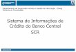 Apresentação do SCR (PDF - 2,26 Mb) - bcb.gov.br · 1 – Instituição prepara documento 3081 com clientes que deseja receber informações 2 – Instituição envia documento