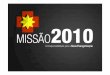 MISSAO 2010 [Modo de Compatibilidade] - diocese-porto.pt · •Letra/Música ppp popular para as Janeiras da Missão 2010 •Cada ... após a morte de Jesus ... lugares de reconhecimento