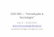 CSO 001 – “Introdução à Sociologia” · Fato social como coisa • “A primeira regra e a mais fundamental é a de considerar os fatos sociais como coisas”. P. 15. •