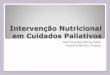 Intervenção Nutricional em Cuidados Paliativosucpseia.weebly.com/uploads/2/1/4/3/21438450/intervenção_nutric... · Ausência de diferença na pontuação global da qualidade de