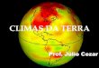 CLIMAS DA TERRAstatic.recantodasletras.com.br/arquivos/2389601.pdf · uma camada de ar que envolve a Terra ... manter a temperatura do planeta. Eles evitam que o ... A exosfera é