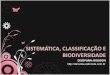SISTEMÁTICA, CLASSIFICAÇÃO E BIODIVERSIDADEfiles.danutaw.webnode.com.br/200000008-1a35a1b2fb/1_Sistemática... · 1. O QUE É SISTEMÁTICA Sistemática: ramo da biologia que estuda