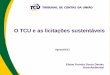 O TCU e as licitações sustentáveis - ifc.edu.brifc.edu.br/wp-content/uploads/2014/05/Elaine-Dantas-O-TCU-e-as... · contrato, não com condição de habilitação (art. 6º, inciso