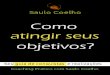 Table of Contents - saulocoelho.comsaulocoelho.com/.../12/Como-atingir-seus-objetivos-Saulo-Coelho.pdf · do que não quer. A motivação "para longe de" pode ser útil para administrar
