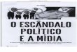 O escândalo político e a mídia - unicamp.br · A espetacularização da corrupçao na mídla atende a interesses específicos das classes dominantes e serve de controle social