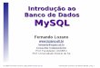 Introdução ao Banco de Dados MySQL - mrmsistemas.com.br de Dados - mysql server...© 2003 Fernando Lozano, Introdução ao Banco de Dados MySQL, Pag. 3 Objetivos e Pré-requisitos