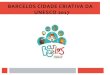 BARCELOS CIDADE CRIATIVA DA UNESCO 2017 · BARCELOS CIDADE CRIATIVA DA UNESCO 2017 O Município de Barcelos desenvolve desde há vários anos diversos projetos educativos formais