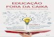 EDUCAÇÃO FORA DA CAIXA - Encontro Internacional de ...eduforadacaixa.com.br/principal/wp-content/uploads/2017/11/book... · Para Michelangelo “Tudo está dentro da pedra”. Cada