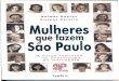 voluntariado.org.brvoluntariado.org.br/sms/files/CVSP - Mulheres que fazem Sao Paulo.pdf · como coragem, autoconfiança, ... de modo que possa criar nesses luga- ... um espaÇ0 sofisticado