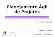 Planejamento gil de Projetos - .Planejamento gil de Projetos Curso de Ver£o - Jan / 2010 IME/USP