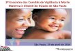 2º Encontro dos Comitês de Vigilância à Morte Materna e ... · prevenção e intervenção para a redução das taxas de mortalidade materna e infantil na sua região de abrangência