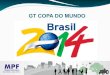 GT COPA DO MUNDO - jfce.jus.br · para a realização da “Copa do Mundo da FIFA Brasil de 2014 ... O GT COPA 2014 tenta se inserir neste contexto na contribuição