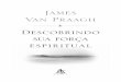 James Van Praagh - esextante.com.bresextante.com.br/media/upload/livros/Descobrindo_sua_força_e... · oração é uma forma de meditação, porque, quando rezamos, ... Seus olhos