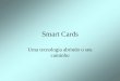 Smart Cards - tec.abinee.org.br · • Smart Card com contato • Cartões de memória • Cartões microprocessados • Smart Card sem contato ... •Desde 98 mais de 1 bilhão de