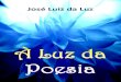 José Luiz da Luz - luzespirita.org.brluzespirita.org.br/leitura/pdf/L107.pdf · Haure além da razão, além dos sentidos, de dois santos altares enternecidos: De Deus e do coração!
