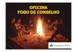 OFICINA FOGO DE CONSELHO - geuniversitario.com.br · de Conselho é uma reunião em que à noite, iluminados e aquecidos por uma fogueira, todos se reúnem para se divertir, cantar,