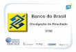 Banco do Brasil · Elevação do valor dedutível do compulsório dos depósitos a prazo de R$ 300 milhões para R$ 700 milhões Circular 3.408, de 08/10/08 3.050 Redução da alíquota