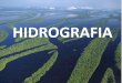 HIDROGRAFIA - Pela Popularização da Universidade Pública · Principais características hidrográficas do Brasil. ... Bacia Hidrográfica. ... - Faz parte da grande Bacia Platina