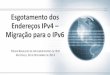 Esgotamento dos Endereços IPv4 Migração para o IPv6ipv6.br/media/arquivo/ipv6/file/18/13-SindTeleBrasil-Charles.pdf · Migração para o IPv6. Somos a PLATAFORMA sobre a qual MILHÕES
