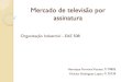 Mercado de televisão por assinatura - edisciplinas.usp.br · 1998: Plano Geral de Outorgas (PGO) Concessionárias e Autorizadas Fonte ... GVT/Telefônica não atua em 09 estados
