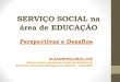 Serviço Social e Educação - CRESS-MG · •Elevação dos níveis de escolaridade (à despeito da qualidade), a valorização das formações profissionais de nível básico, aligeiradas