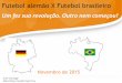 Futebol alemão X Futebol brasileiro - download.uol.com.brdownload.uol.com.br/blogdojuca/pedido-6539.pdf · O desastre com a eliminação precoce na Eurocopa de 2000 iniciou um grande