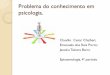 Problema do conhecimento em psicologia.pablo.deassis.net.br/.../uploads/Qual-o-Objeto-da-Psicologia.pdf · Referências FIGUEIREDO, Luís Claudio M.; SANTI, Pedro Luiz Ribeiro. Psicologia