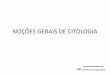 NOÇÕES GERAIS DE CITOLOGIA - enfermeirodiogo.comenfermeirodiogo.com/pdf/anatomia-e-fisiologia-humana/citologia.pdf · •Citologia é o estudo das células, unidades microscópicas