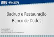 Backup e Restauração Banco de Dados - deljoe.com.brdeljoe.com.br/professor/bkp2/aula_03_pratica.pdf · Backup e Recuperação de Dados • Backup –é uma cópia de objetos que