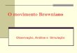O movimento Browniano - macbeth.if.usp.brmacbeth.if.usp.br/~gusev/browniano.pdf · constante de Boltzmann utilizando a célebre ... proporcional ao número de passos. ... Erro relativo