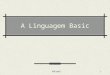 A Linguagem Visual Basic (VB) - Início - Instituto de …ferraz/PVOE/PPT/BasicPVOE2.ppt · PPT file · Web viewA Linguagem Basic Histórico Darthmouth College em 1959 BASIC (Beginners