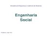 Engenharia Social - insecure.net.br · 14 Engenharia Social Termo utilizado para descrever um método de ataque, onde alguém faz uso da persuasão, muitas vezes abusando da ingenuidade