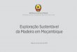 Exploração Sustentável da Madeira em Moçambique · disponibilizados pela autoridade alfandegária chinesa e pelo governo de Moçambique no período compreendido entre 2006 e 2016