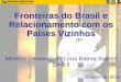 Fronteiras do Brasil e Relacionamento com os Países Vizinhos · •11% da comunidade brasileira no exterior está ... povoamento escasso, fronteiras porosas, difícil ... Slide sem