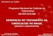 Programa Nacional de Controle da Tuberculose DEVEP/SVS/MS · MUDANÇAS NO TRATAMENTO DA TUBERCULOSE NO BRASIL ... Programa Nacional de Controle da Tuberculose. ... o tratamento da