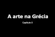 A arte na Grécia - colegiomilitarhugo.g12.br · harmonioso de pintura, tornaram-se também, objetos de decoração. As pinturas representavam cenas da mitologia grega e de pessoas