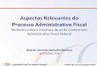 Aspectos Relevantes do Processo Administrativo Fiscalidg.carf.fazenda.gov.br/noticias/2016/ii-seminario-carf-de-direito... · II Seminário CARF de Direito Tributário Brasília (DF),