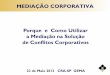 MEDIAÇÃO CORPORATIVA Porque e Como Utilizar a Mediação crasp.gov.br/wp/wp-content/uploads/23_05_2013_Mediacao... ·