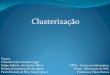 Clusterizaçãoif796/aulas/clustering-2010.pdf · Encontrar uma estrutura numa coleção de dados não- ... 30 50 70 90 110 A l t u r a ... Remover os vetores deste cluster. 4. Determinar