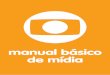 manual básico de mídia - comercial2.redeglobo.com.brcomercial2.redeglobo.com.br/midiakit/Documents/PDFs/Globo_Manual... · E esse é o princípio das pesquisas de ... qual é a