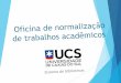Oficina de normalização de trabalhos acadêmicos · Oficina de normalização ... Em língua portuguesa e em lígua estrangeira, ... e os vários anos de publicação, em ordem