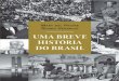 Uma Breve História do Brasil · PDF fileUma breve história do Brasil ... Poucos são os livros que oferecem uma visão geral da história do ... estenderam suas campanhas ao Norte