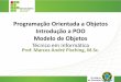 Programação Orientada a Objetos Introdução a POO Modelo de ...frozza/2013.1/BSI12/BSI12-POOI-Aula006a... · Programação Orientada a Objetos Introdução a POO Modelo de Objetos